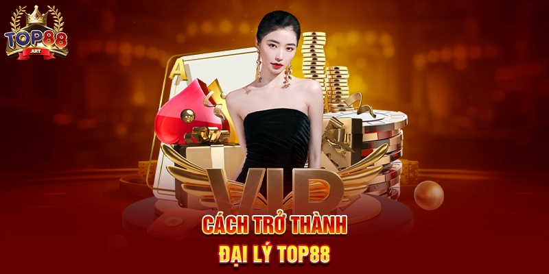 Cách trở thành Đại Lý Top88