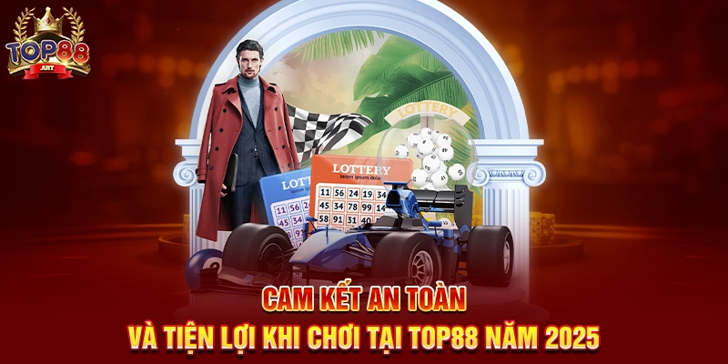 Cam Kết An Toàn Và Tiện Lợi Khi Chơi Tại Top88 Năm 2025