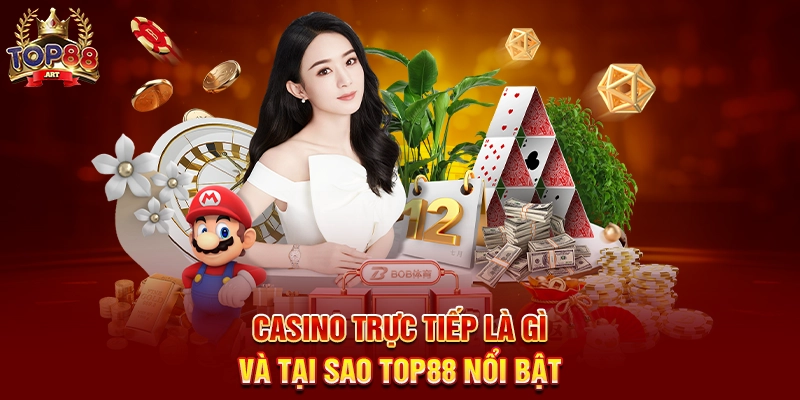 Casino Trực Tiếp Là Gì Và Tại Sao Top88 Nổi Bật