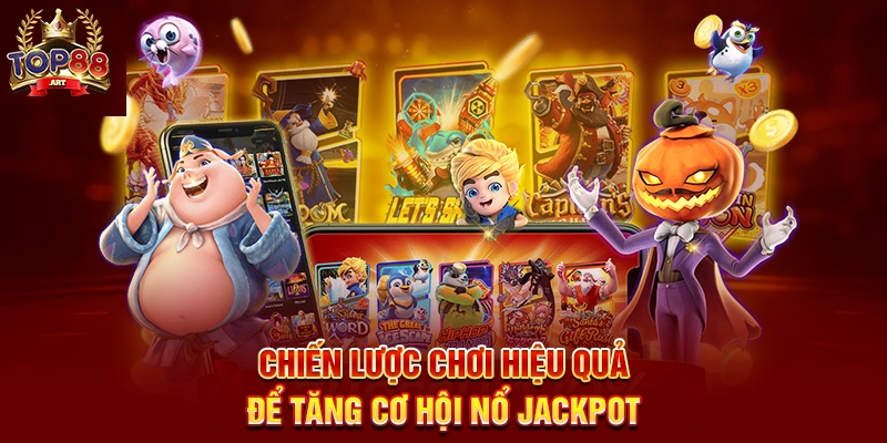 Chiến Lược Chơi Hiệu Quả Để Tăng Cơ Hội Nổ Jack