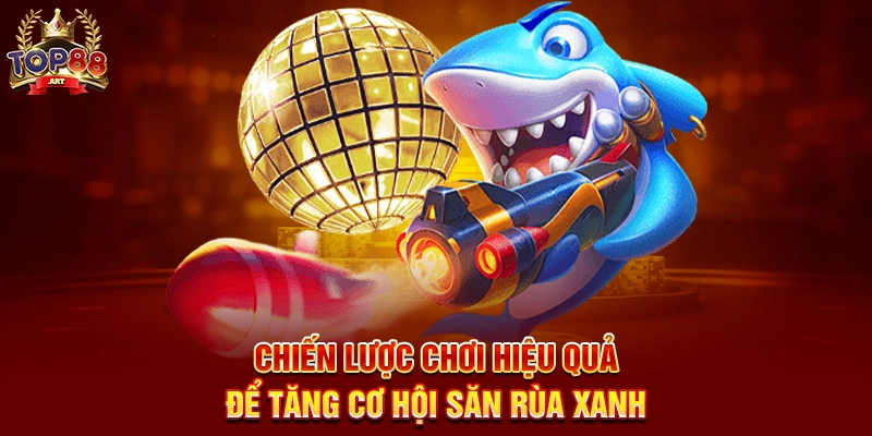Chiến Lược Chơi Hiệu Quả Để Tăng Cơ Hội Săn Rùa Xanh
