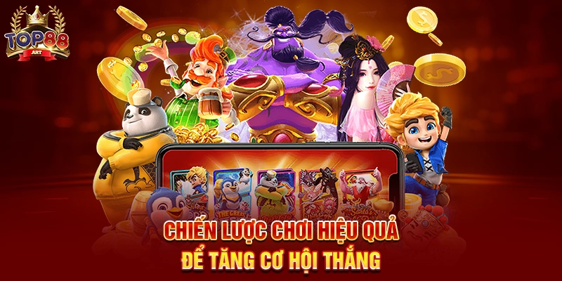 Chiến Lược Chơi Hiệu Quả Để Tăng Cơ Hội Thắng
