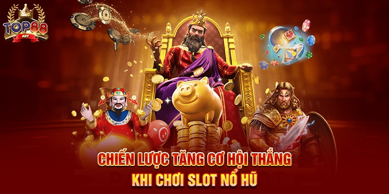 Chiến Lược Tăng Cơ Hội Thắng Khi Chơi Slot Nổ Hũ