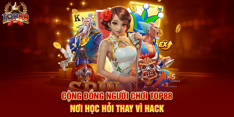 Cộng Đồng Người Chơi Top88 Nơi Học Hỏi Thay Vì Hack