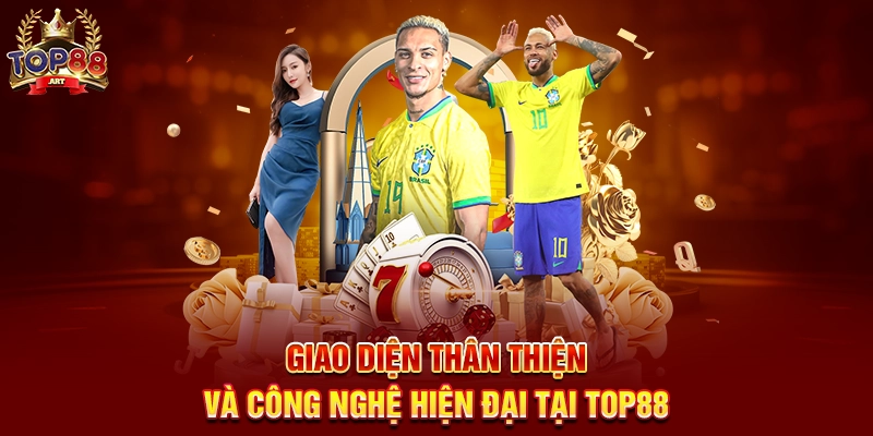 Giao diện thân thiện và công nghệ hiện đại tại Top88