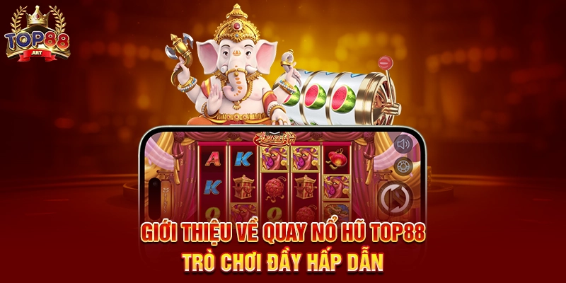 Giới Thiệu Về Mẹo Quay Nổ Hũ Top88 Trò Chơi Đầy Hấp Dẫn