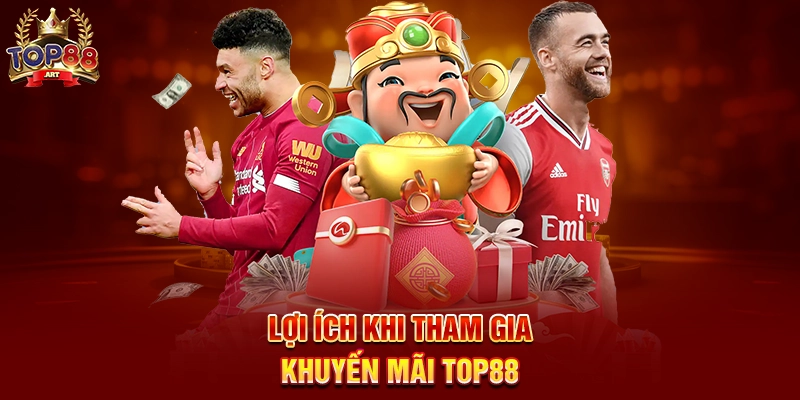 Lợi ích khi tham gia Khuyến Mãi Top88