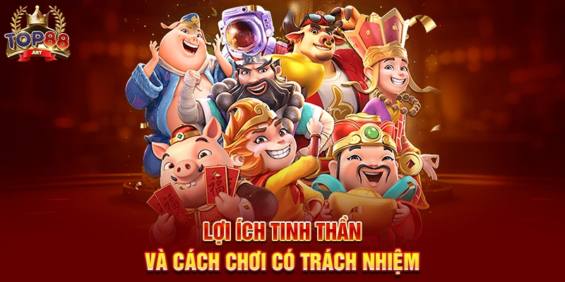 Lợi Ích Tinh Thần Và Cách Chơi Có Trách Nhiệm Quay Hũ Top88