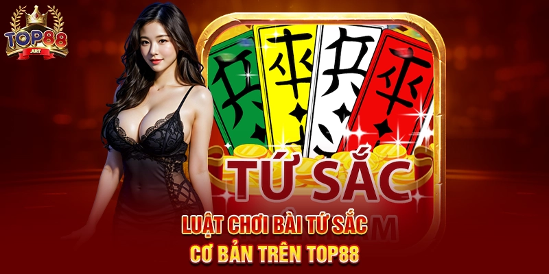 Luật Chơi Bài Tứ Sắc Cơ Bản Trên Top88