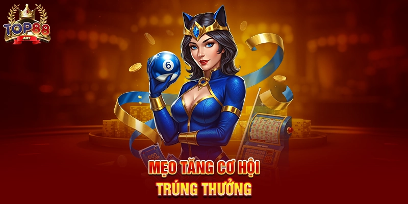 Mẹo Tăng Cơ Hội Trúng Thưởng