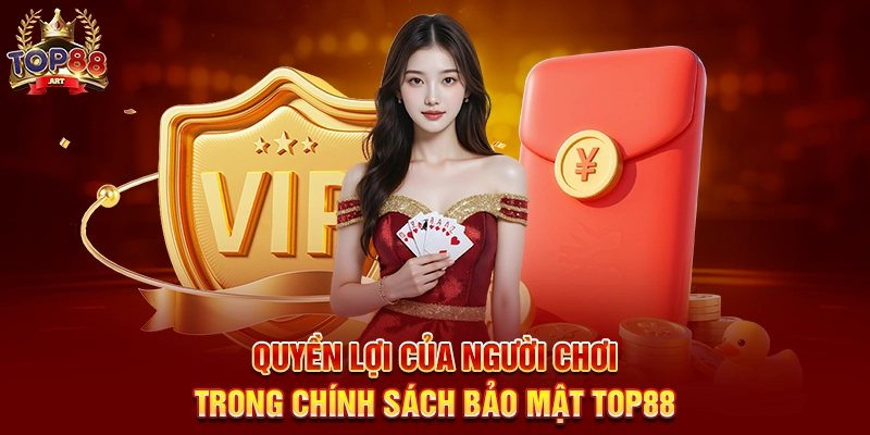 Quyền lợi của người chơi trong Chính sách bảo mật Top88