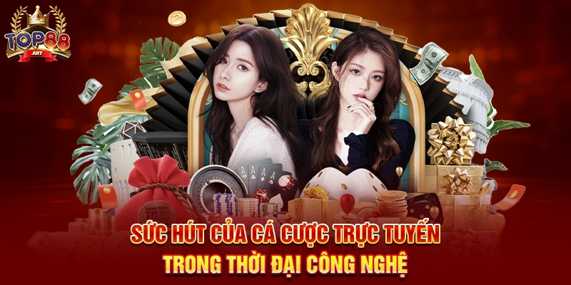 Sức Hút Của Cá Cược Trực Tuyến Top88 Trong Thời Đại Công Nghệ