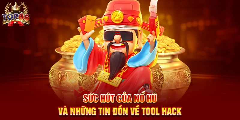 Sức Hút Của Tool Hack Nổ Hũ Top88 Và Những Tin Đồn Về Tool Hack