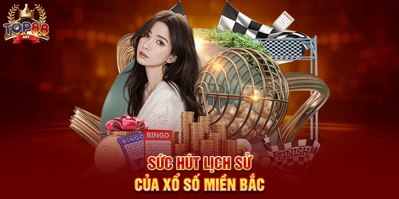 Sức Hút Lịch Sử Của Xổ Số Miền Bắc Top88