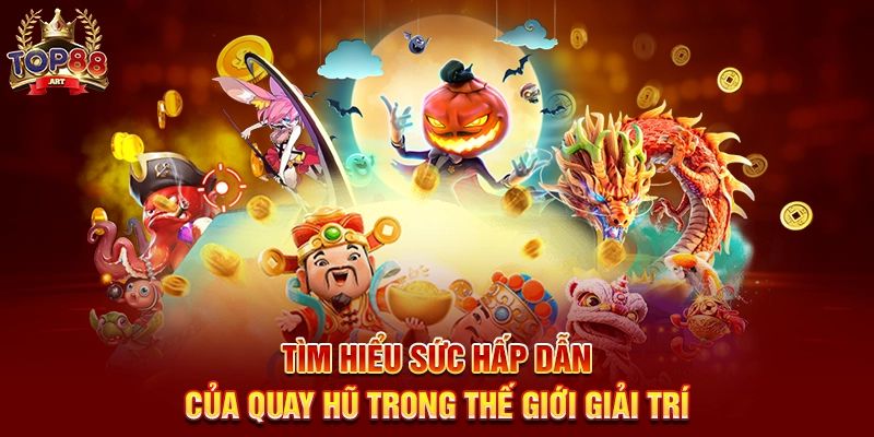 Tìm Hiểu Sức Hấp Dẫn Của Quay Hũ Trong Thế Giới Giải Trí