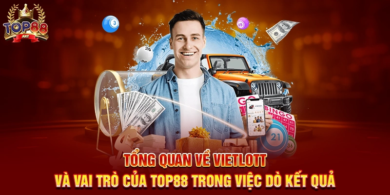 Tổng Quan Về Vietlott Và Vai Trò Của Top88 Trong Việc Dò Kết Quả