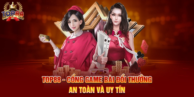 Top88 - Cổng game bài đổi thưởng an toàn và uy tín