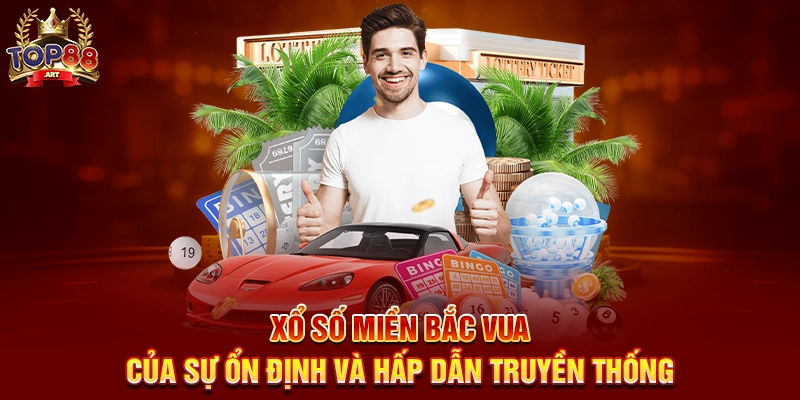 Xổ Số Miền Bắc Vua Của Top Loại Hình Xổ Số Hot Nhất 2025 Top88